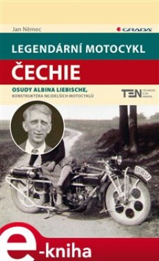 Legendární motocykl Čechie. Osudy Albina Liebische, konstruktéra nejdelších motocyklů - Jan Němec e-kniha