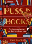 Puss in Books: Our best-loved writers on their best-loved cats Paul Magrs