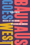 Bauhaus Goes West: Modern Art and Design in Britain and America - Alan Powers