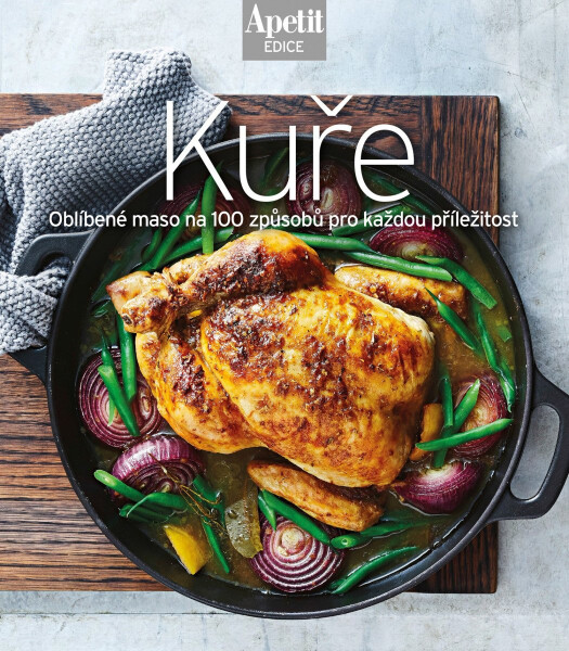 Kuchařka Kuře - Oblíbené maso na 100 způsobů pro každou příležitost