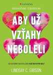 Aby už vzťahy neboleli - Lindsay C. Gibson