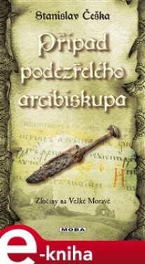 Případ podezřelého arcibiskupa. Zločiny na Velké Moravě (9.díl) - Stanislav Češka e-kniha