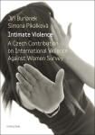Intimate Violence. A Czech Contribution on International Violence Against Women Survey - Jiří Buriánek, Simona Pikálková