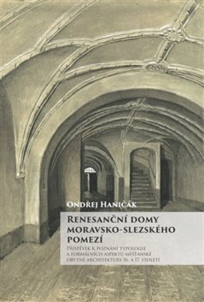 Renesanční domy moravsko-slezského pomezí Ondřej Haničák