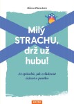 Milý strachu, drž už hubu 24 způsobů, jak zvládnout úzkost paniku Klara Hansteinová