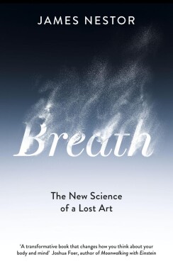 Breath: The New Science of a Lost Art, 1. vydání - James Nestor