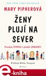 Ženy plují na sever. Proudem života k plodům zralosti - Mary Pipherová e-kniha