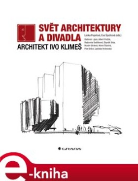 Svět architektury a divadla. Architekt Ivo Klimeš - Lenka Popelová, Eva Špačková e-kniha