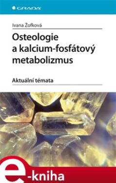Osteologie a kalcium-fosfátový metabolizmus. Aktuální témata - Ivana Žofková e-kniha