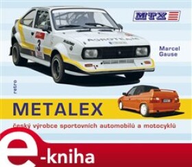 Metalex. český výrobce sportovních automobilů a motocyklů - Marcel Gruse e-kniha