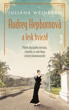 Audrey Hepburnová a lesk hviezd - Juliana Weinberg