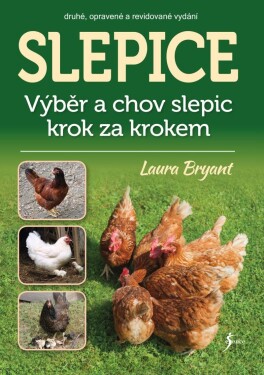 Slepice - Výběr a chov slepic krok za krokem - Laura Bryant