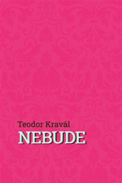 Nebude - Teodor Kravál