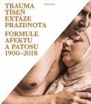 Trauma, tíseň, extáze, prázdnota Formule afektu patosu 1900-2018 Ladislav Kesner