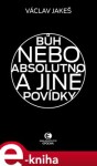 Bůh nebo absolutno jiné povídky