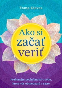 Ako si začať veriť - Tama Kieves