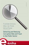 Detecting and reducing corruption risk and fraud in the public sector František Ochrana,