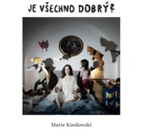 Je všechno dobrý? Marie Kieslowski