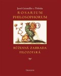 Rosarium philosophorum to jest Růženná zahrada filosofská Jaroš Griemiller Třebska