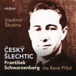 Český šlechtic František Schwarzenberg - Vladimír Škutina - audiokniha