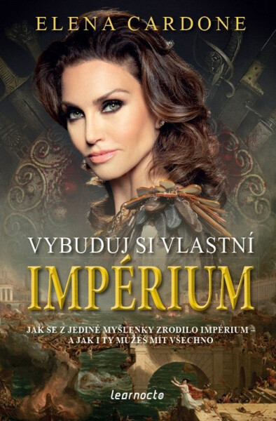 Vybuduj si vlastní impérium - Jak se z jediné myšlenky zrodilo impérium a jak i ty můžeš mít všechno