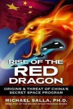Rise of the Red Dragon Origins Threat of Chiina´s Secret Space Program Michael Salla
