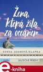 Žena, která žila za oceánem - Zdena Adamová Klapka e-kniha