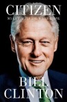 Citizen: My Life After the White House, 1. vydání - Bill Clinton