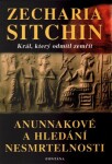 Anunnakové a hledání nesmrtelnosti - Král, který odmítl zemřít - Zecharia Sitchin