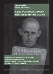 Czechoslovak Jewish Refugees in the Gulag - Jan Dvořák, Adam Hradilek