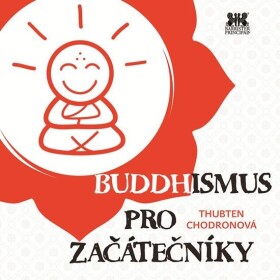 Buddhismus pro začátečníky Thubten Chodronová