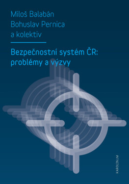 Bezpečnostní systém ČR: problémy a výzvy - Miloš Balabán, Bohuslav Pernica