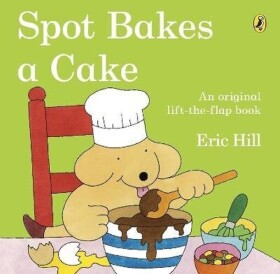 Spot Bakes A Cake - Eric Hill