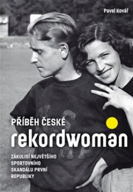 Příběh české rekordwoman - Zákulisí největšího sportovního skandálu první republiky - Pavel Kovář