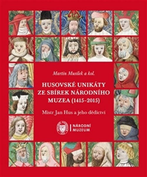 Husovské unikáty ze sbírek Národního muzea (1415–2015) Martin Musílek