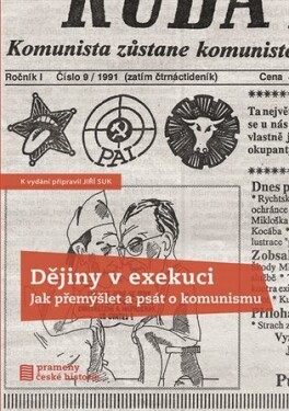 Dějiny v exekuci - Jak přemýšlet a psát o komunismu - Jiří Suk