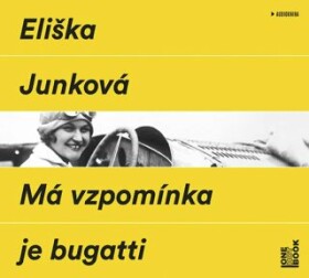 Má vzpomínka je bugatti Eliška Junková audiokniha