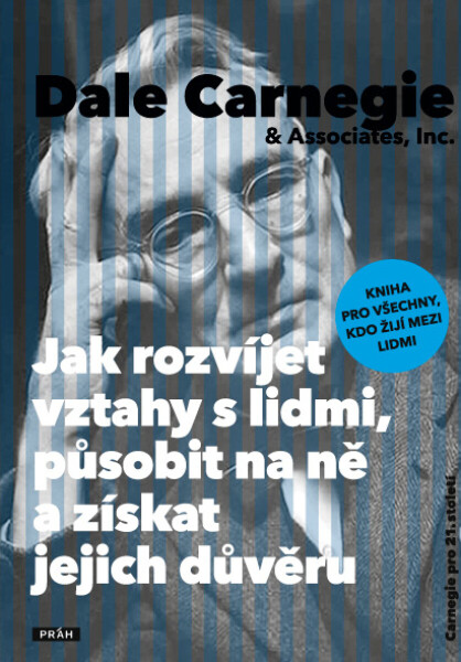 Jak rozvíjet vztahy s lidmi, působit na ně a získat jejich důvěru - Dale Carnegie