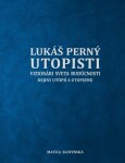 Utopisti. Vizionári sveta budúcnosti. Dejiny utopizmu a utópií - Lukáš Perný