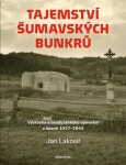 Tajemství šumavských bunkrů Jan Lakosil