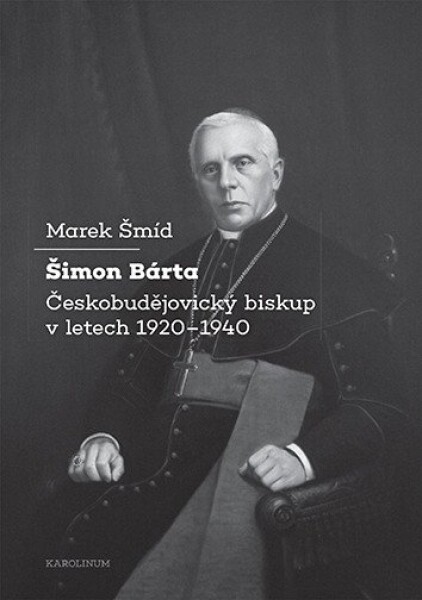 Šimon Bárta - Českobudějovický biskup v letech 1920–1940 - Marek Šmíd