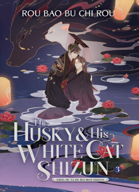 The Husky and His White Cat Shizun: Erha He Ta De Bai Mao Shizun (Novel) Vol. 3 - Bao Bu Chi Rou Rou