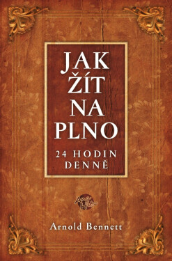 Jak žít naplno - Bennett Arnold