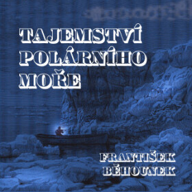 Tajemství polárního moře - František Běhounek, Martin Zahálka, René Přibil, Václav Neužil, Jaroslav Konečný, Ivan Gübel, Tomáš Šolc, Michal Pešek - au