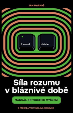 Síla rozumu v bláznivé době - Manuál kritického myšlení - Ján Markoš