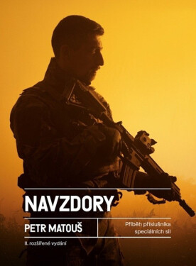Navzdory - Příběh příslušníka speciálních sil - Petr Matouš