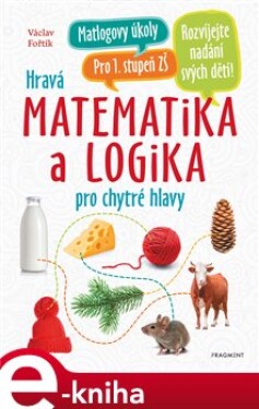 Hravá matematika logika pro chytré hlavy Václav Fořtík