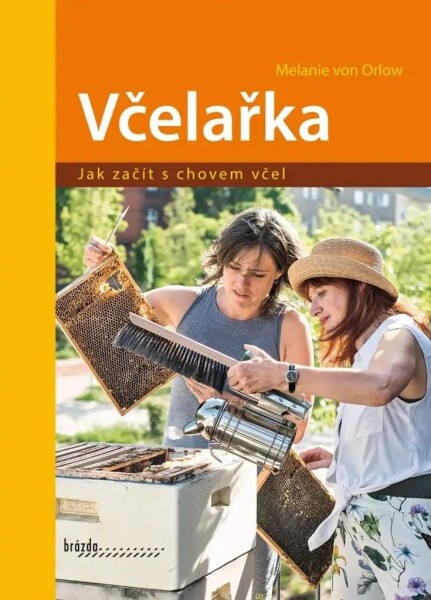 Včelařka - Jak začít s chovem včel - Melanie von Orlow