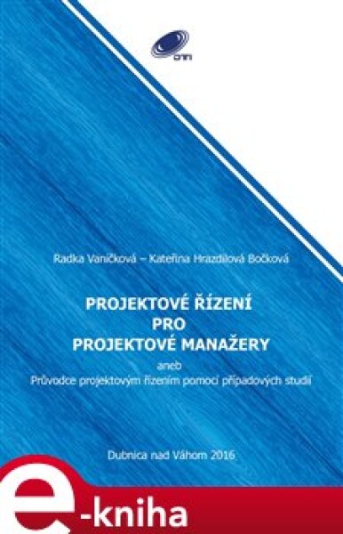 Projektové řízení pro projektové manažery. Průvodce projektovým řízením pomocí případových studií - Radka Vaníčková, Kateřina Hrazdilová - Bočková e-kniha