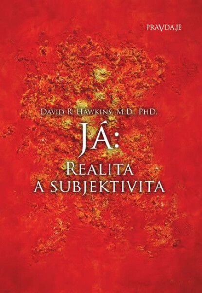 Já: Realita a subjektivita, 1. vydání - David R. Hawkins